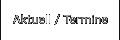 Aktuell / Termine