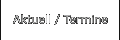 Aktuell / Termine