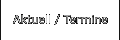 Aktuell / Termine